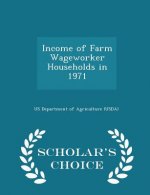 Income of Farm Wageworker Households in 1971 - Scholar's Choice Edition