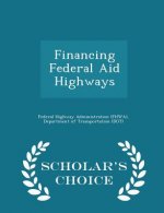 Financing Federal Aid Highways - Scholar's Choice Edition