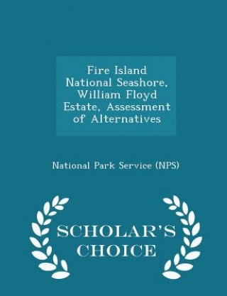 Fire Island National Seashore, William Floyd Estate, Assessment of Alternatives - Scholar's Choice Edition