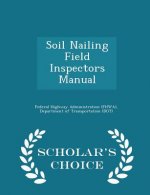 Soil Nailing Field Inspectors Manual - Scholar's Choice Edition
