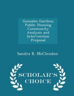 Gonzales Gardens Public Housing Community Analysis and Intervention Proposal - Scholar's Choice Edition