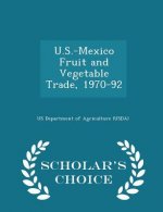 U.S.-Mexico Fruit and Vegetable Trade, 1970-92 - Scholar's Choice Edition
