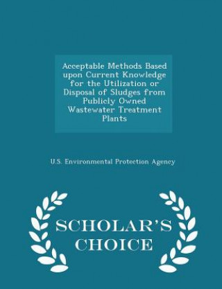 Acceptable Methods Based Upon Current Knowledge for the Utilization or Disposal of Sludges from Publicly Owned Wastewater Treatment Plants - Scholar's