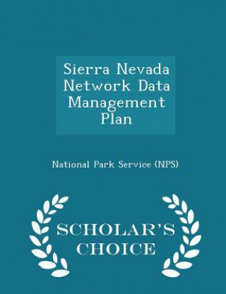 Sierra Nevada Network Data Management Plan - Scholar's Choice Edition