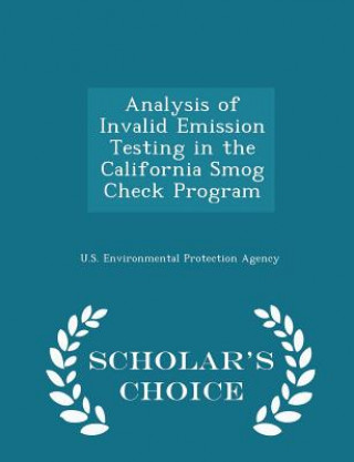 Analysis of Invalid Emission Testing in the California Smog Check Program - Scholar's Choice Edition