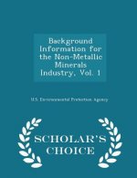 Background Information for the Non-Metallic Minerals Industry, Vol. 1 - Scholar's Choice Edition