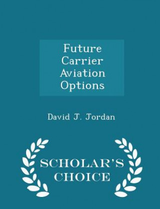 Future Carrier Aviation Options - Scholar's Choice Edition