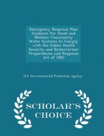 Emergency Response Plan Guidance for Small and Medium Community Water Systems to Comply with the Public Health Security and Bioterrorism Preparedness