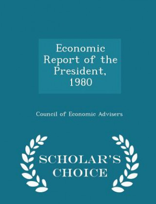 Economic Report of the President, 1980 - Scholar's Choice Edition