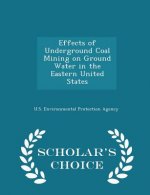 Effects of Underground Coal Mining on Ground Water in the Eastern United States - Scholar's Choice Edition