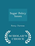 Sugar Policy Issues - Scholar's Choice Edition