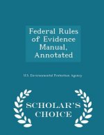Federal Rules of Evidence Manual, Annotated - Scholar's Choice Edition