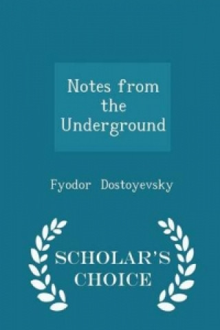 Notes from the Underground - Scholar's Choice Edition