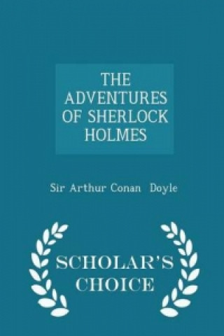 Adventures of Sherlock Holmes - Scholar's Choice Edition