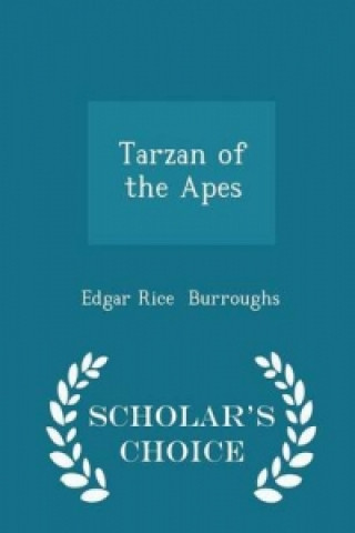 Tarzan of the Apes - Scholar's Choice Edition