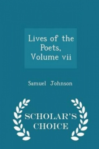 Lives of the Poets, Volume VII - Scholar's Choice Edition