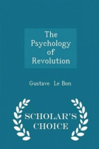 Psychology of Revolution - Scholar's Choice Edition