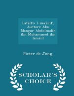 Lataifo L-Ma Arif, Auctore Abu Mancur Abdolmalik Ibn Mohammed Ibn Isma Il - Scholar's Choice Edition