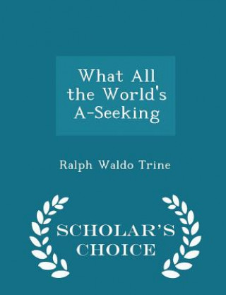 What All the World's A-Seeking - Scholar's Choice Edition