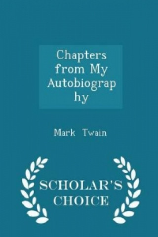 Chapters from My Autobiography - Scholar's Choice Edition