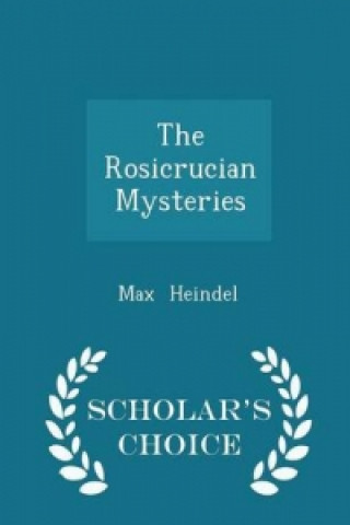 Rosicrucian Mysteries - Scholar's Choice Edition