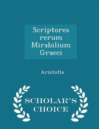 Scriptores Rerum Mirabilium Graeci - Scholar's Choice Edition