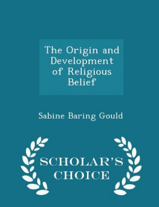 Origin and Development of Religious Belief - Scholar's Choice Edition