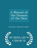 Manual of the Diseases of the Skin - Scholar's Choice Edition