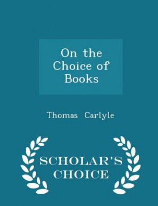 On the Choice of Books - Scholar's Choice Edition