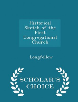 Historical Sketch of the First Congregational Church - Scholar's Choice Edition