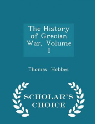 History of Grecian War, Volume I - Scholar's Choice Edition