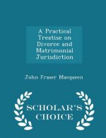 Practical Treatise on Divorce and Matrimonial Jurisdiction - Scholar's Choice Edition