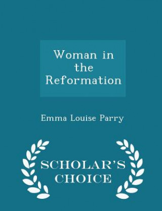 Woman in the Reformation - Scholar's Choice Edition