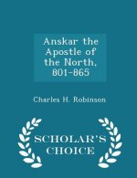 Anskar the Apostle of the North, 801-865 - Scholar's Choice Edition