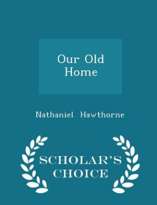 Our Old Home - Scholar's Choice Edition