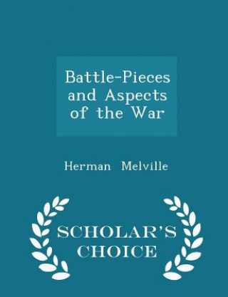 Battle-Pieces and Aspects of the War - Scholar's Choice Edition