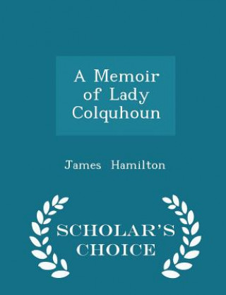 Memoir of Lady Colquhoun - Scholar's Choice Edition