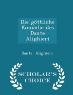 Gottliche Komodie Des Dante Alighieri - Scholar's Choice Edition