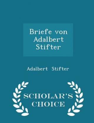 Briefe Von Adalbert Stifter - Scholar's Choice Edition