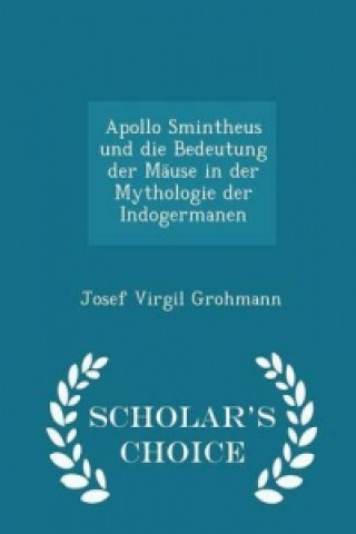 Apollo Smintheus Und Die Bedeutung Der Mause in Der Mythologie Der Indogermanen - Scholar's Choice Edition