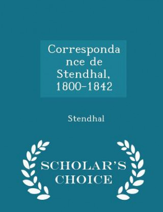 Correspondance de Stendhal, 1800-1842 - Scholar's Choice Edition