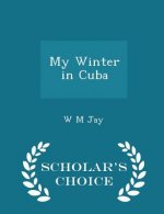 My Winter in Cuba - Scholar's Choice Edition