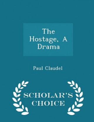 Hostage, a Drama - Scholar's Choice Edition