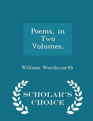 Poems, in Two Volumes, - Scholar's Choice Edition