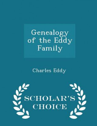Genealogy of the Eddy Family - Scholar's Choice Edition