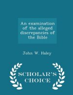 Examination of the Alleged Discrepancies of the Bible - Scholar's Choice Edition