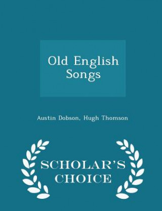 Old English Songs - Scholar's Choice Edition