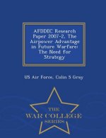 Afddec Research Paper 2007-2, the Airpower Advantage in Future Warfare