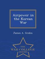 Airpower in the Korean War - War College Series