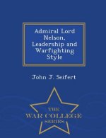 Admiral Lord Nelson, Leadership and Warfighting Style - War College Series